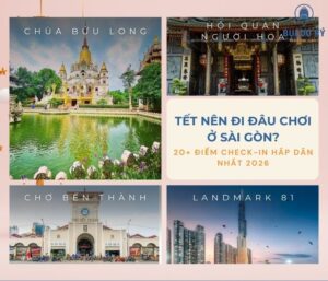 Tết nên đi đâu chơi ở Sài Gòn? 20+ điểm check-in hấp dẫn nhất 2026
