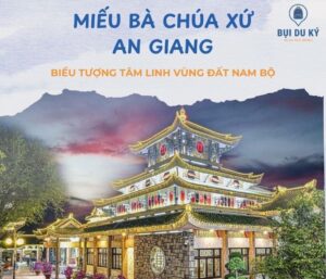 Miếu Bà Chúa Xứ An Giang - Biểu tượng tâm linh linh thiêng bậc nhất Nam Bộ
