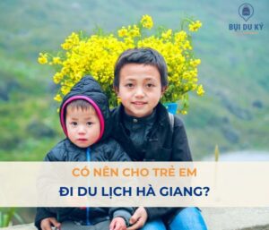 Có nên cho trẻ em đi du lịch Hà Giang hay không?