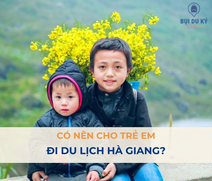 Có nên cho trẻ em đi du lịch Hà Giang hay không?
